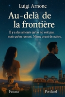 Au-delà de la frontière: Il y a des amours qu’on ne voit pas, mais qu’on ressent. Avant même de naître. (French Edition) B0FL71B7Q3 Book Cover