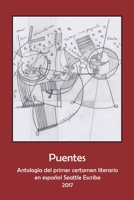 Puentes: Antolog�a de Ganadores del Primer Certamen Literario en espa�ol Seattle Escribe 2017 0997464291 Book Cover