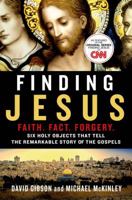 Finding Jesus: Faith. Fact. Forgery.: Six Holy Objects That Tell the Remarkable Story of the Gospels 125008718X Book Cover