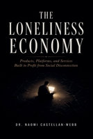 The Loneliness Economy: Products, Platforms, and Services Built to Profit from Social Disconnection B0H9J24191 Book Cover