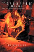 Torchered Minds: Case Histories of Notorious Serial Arsonists 1465375538 Book Cover