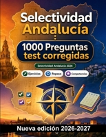 Selectividad Andalucía : 1000 Preguntas test corregidas: Análisis de textos, sintaxis avanzada, Historia de España, cálculo integral y geometría para una revisión profunda (Spanish Edition) B0HBNY6DCN Book Cover
