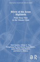 Rivers of the Asian Highlands: From Deep Time to the Climate Crisis 1032490586 Book Cover