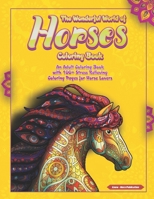The Wonderful World of Horses Coloring Book: An Adult Coloring Book with 100+ Stress Relieving Coloring Pages for Horse Lovers B08F719ML3 Book Cover
