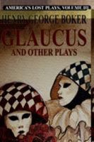 Glaucus & Other Plays 1479434345 Book Cover