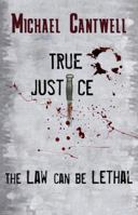 True Justice: The Law Can Be Lethal 0990827488 Book Cover