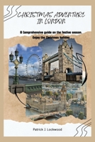 CHRISTMAS ADVENTURE IN LONDON: A Comprehensive guide on the festive season. Enjoy the Christmas holiday B0CPCNPCYF Book Cover