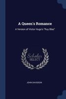 Queen's Romance: a Version of Victor Hugo's "Ruy Blas" 1164545485 Book Cover