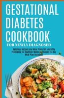 GESTATIONAL DIABETES COOKBOOK FOR NEWLY DIAGNOSED: Delicious Recipes and Meal Plans for a Healthy Pregnancy for Healthier Moms and Babies (14 Day Meal Plan Included) B0CSJJTNXJ Book Cover