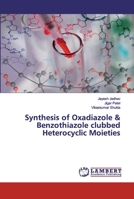 Synthesis of Oxadiazole & Benzothiazole clubbed Heterocyclic Moieties 6200212864 Book Cover