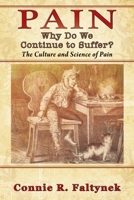Pain: Why Do We Continue to Suffer? The Culture and Science of Pain 1977218881 Book Cover