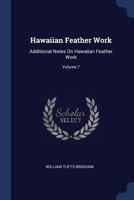 Hawaiian Feather Work: Additional Notes On Hawaiian Feather Work; Volume 7 1021266760 Book Cover
