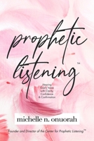 Prophetic Listening™: Hearing God’s Voice with Clarity, Confidence & Confirmation B08JLXYGCT Book Cover