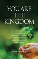 You are the Kingdom: An Exploration of Discipleship Through the Gospel Imagery of the Kingdom as Divine Presence in the World 0648725170 Book Cover