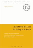 Raised from the Dead According to Scripture: The Role of the Old Testament in the Early Christian Interpretations of Jesus' Resurrection 0567413705 Book Cover