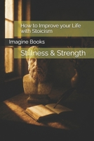 How to Improve your Life with Stoicism: Stillness & Strength B0FD8V8GBS Book Cover