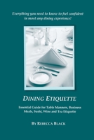 Dining Etiquette: Essential Guide for Table Manners, Business Meals, Sushi, Wine and Tea Etiquette 1500221945 Book Cover