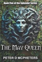The May Queen: Book 5 of the Splendor Series (The Splendor Series of Books) B0GC2HW7DV Book Cover
