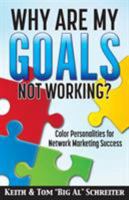 Why Are My Goals Not Working?: Color Personalities for Network Marketing Success 1892366991 Book Cover