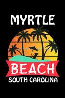 Myrtle Beach South Carolina: Myrtle Beach Notebook (Gifts for Girls) 1079826092 Book Cover