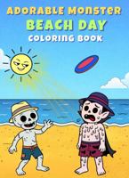 Adorable Monster Beach Day Coloring Book: Cute Creatures, Silly Summer Fun, and Splashy Scenes for Kids Ages 4-8 B0GT7WRYT9 Book Cover