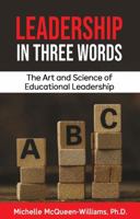 Leadership in Three Words: The Art and Science of Educational Leadership 173631890X Book Cover
