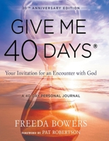 Give Me 40 Days: A Reader's 40 Day Personal Journey-20th Anniversary Edition: Your Invitation For An Encounter With God 0768459877 Book Cover