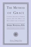 The Method of Grace. A Sermon, Preached on Sabbath Morning, September 13th, 1741. In the High-church-yard of Glasgow, ... By ... George Whitefield 1935626604 Book Cover