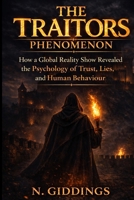The Traitors Phenomenon: How a Global Reality Show Revealed the Psychology of Trust, Lies, and Human Behaviour B0G3WFCGL2 Book Cover