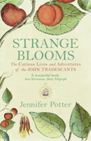 Strange Blooms: The Curious Lives and Adventures of the John Tradescants 1590200381 Book Cover