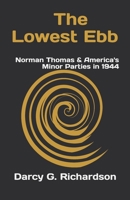 The Lowest Ebb: Norman Thomas & America's Minor Parties in 1944 0692316809 Book Cover