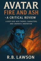 Avatar: Fire and Ash – A Critical Review: A Deep Dive into Themes, Characters, and Cinematic Innovation B0G64H5JW6 Book Cover