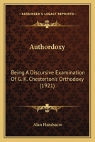 Authordoxy: Being A Discursive Examination Of G. K. Chesterton’s Orthodoxy 1120264324 Book Cover