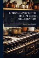 Kendall's Perfected Receipt Book (illustrated) 1024917495 Book Cover