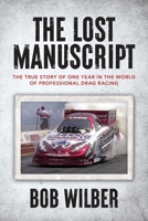 The Lost Manuscript: The True Story of One Year In The World of Professional Drag Racing B0CGC3FLHL Book Cover