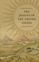 The Jesuits in the United States: A Concise History 1647126312 Book Cover