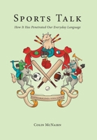 Sports Talk: How It Has Penetrated Our Everyday Language 1038357853 Book Cover