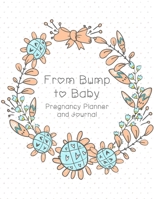From Bump to Baby Pregnancy Planner and Journal: Floral Wreath 1699551006 Book Cover