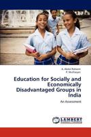 Education for Socially and Economically Disadvantaged Groups in India: An Assessment 384734885X Book Cover