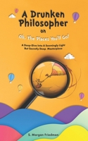 A Drunken Philosopher On Oh, The Places You'll Go!: A Deep-Dive Into A Seemingly Light But Secretly Deep Masterpiece B08KVNHNZX Book Cover