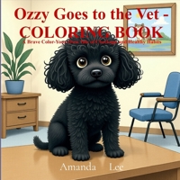 Ozzy Goes to the Vet - COLORING BOOK: A Brave Color Your Own Tale of Checkups and Healthy Habits (Ozzy the Toy Poodle) B0FRTYZX54 Book Cover