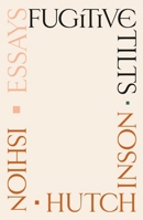 Fugitive Tilts: Essays 0374600511 Book Cover