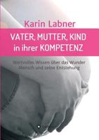 Vater, Mutter, Kind in Ihrer Kompetenz 3746973589 Book Cover