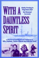 With a Dauntless Spirit: Alaska Nursing in Dog-Team Days. 1889963623 Book Cover