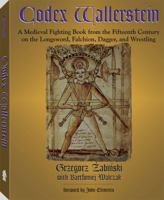 Codex Wallerstein: A Medieval Fighting Book from the Fifteenth Century on the Longsword, Falchion, Dagger, and Wrestling 1581603398 Book Cover