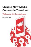 Chinese New Media Cultures in Transition; Weibo and the Carnivalesque 1433152290 Book Cover