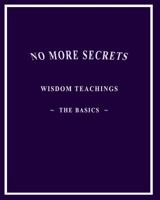 No More Secrets: Wisdom Teachings the Basics 1438243952 Book Cover