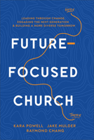 Future-Focused Church: Leading Through Change, Engaging the Next Generation, and Building a More Diverse Tomorrow 0801093392 Book Cover