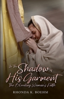 In The Shadow of His Garment, The Bleeding Woman's Faith B0FB6PZC38 Book Cover