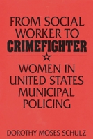 From Social Worker to Crimefighter: Women in United States Municipal Policing 027595174X Book Cover